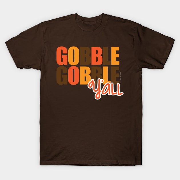 Gobble Gobble Y'all T-Shirt by Gobble_Gobble0